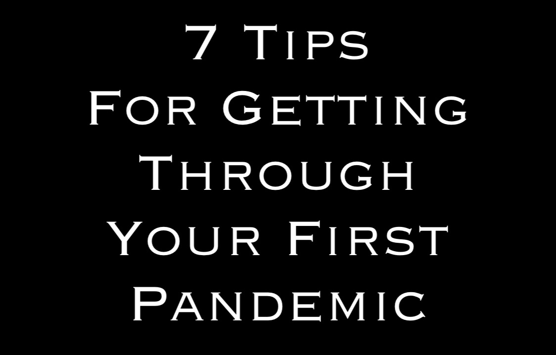7 Tips For Getting Through Your First Pandemic Word By Steven Shomler
