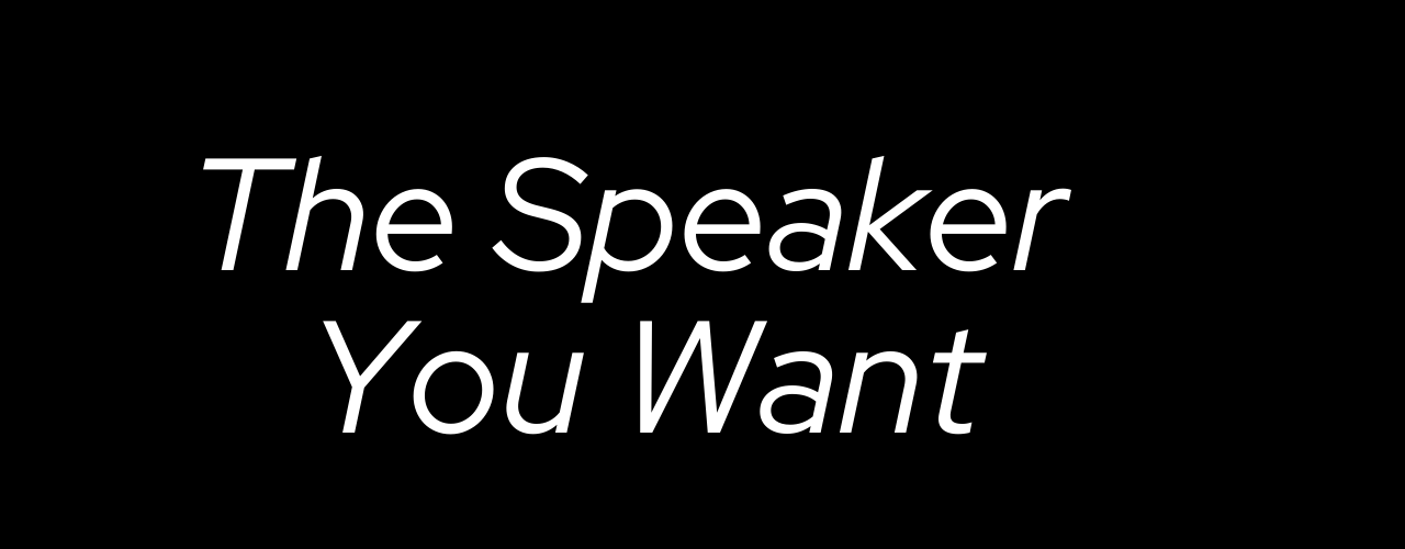 The Speaker You Want