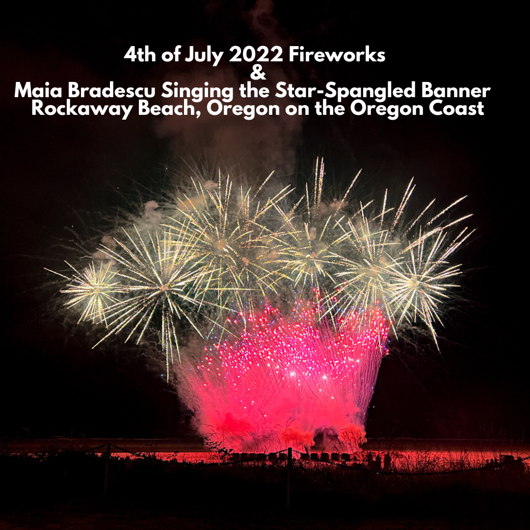 Video ~ 4th of July 2022 Fireworks & Maia Bradescu Singing The Star-Spangled Banner Rockaway Beach, Oregon