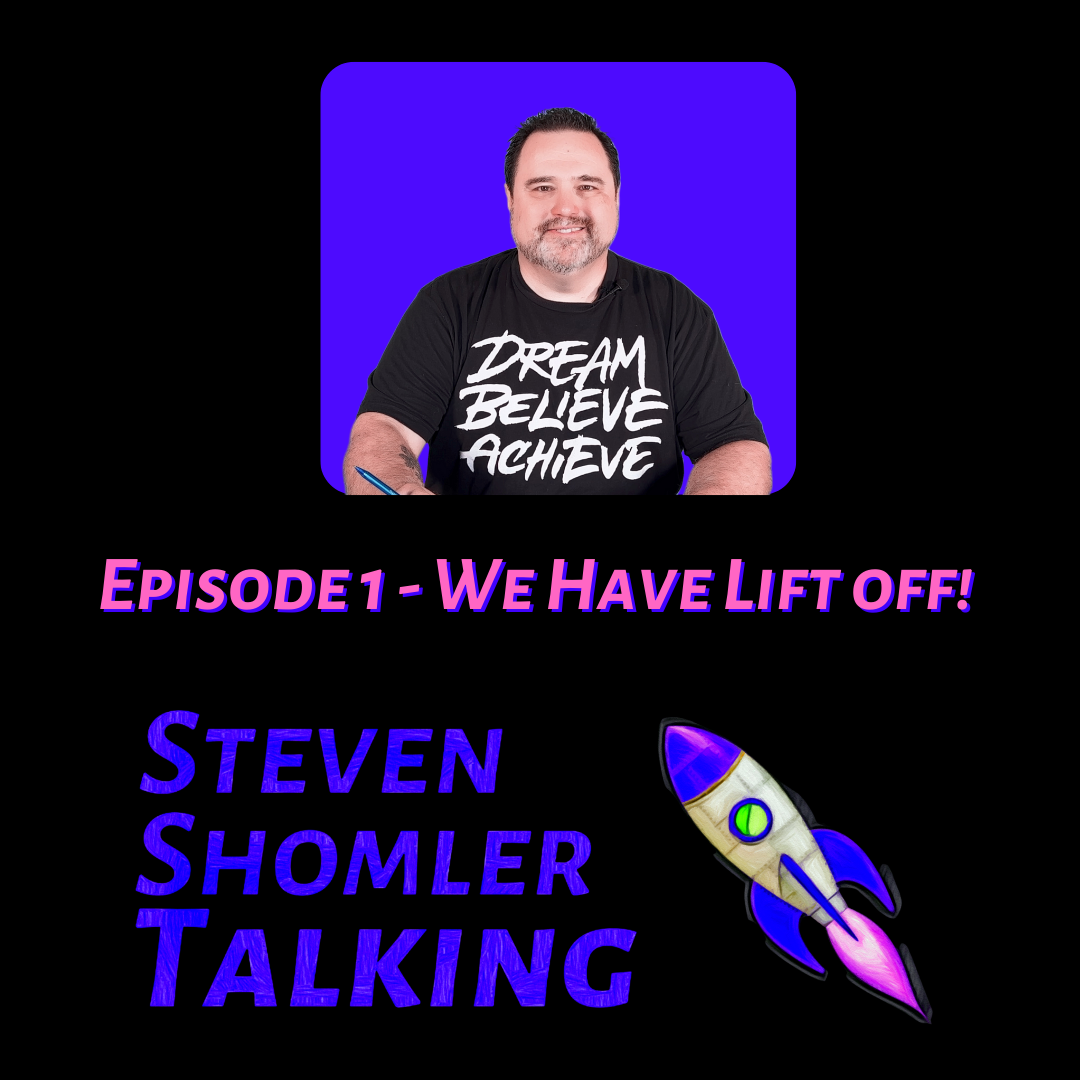 Steven Shomler Talking Episode 1 - We Have Lift Off!