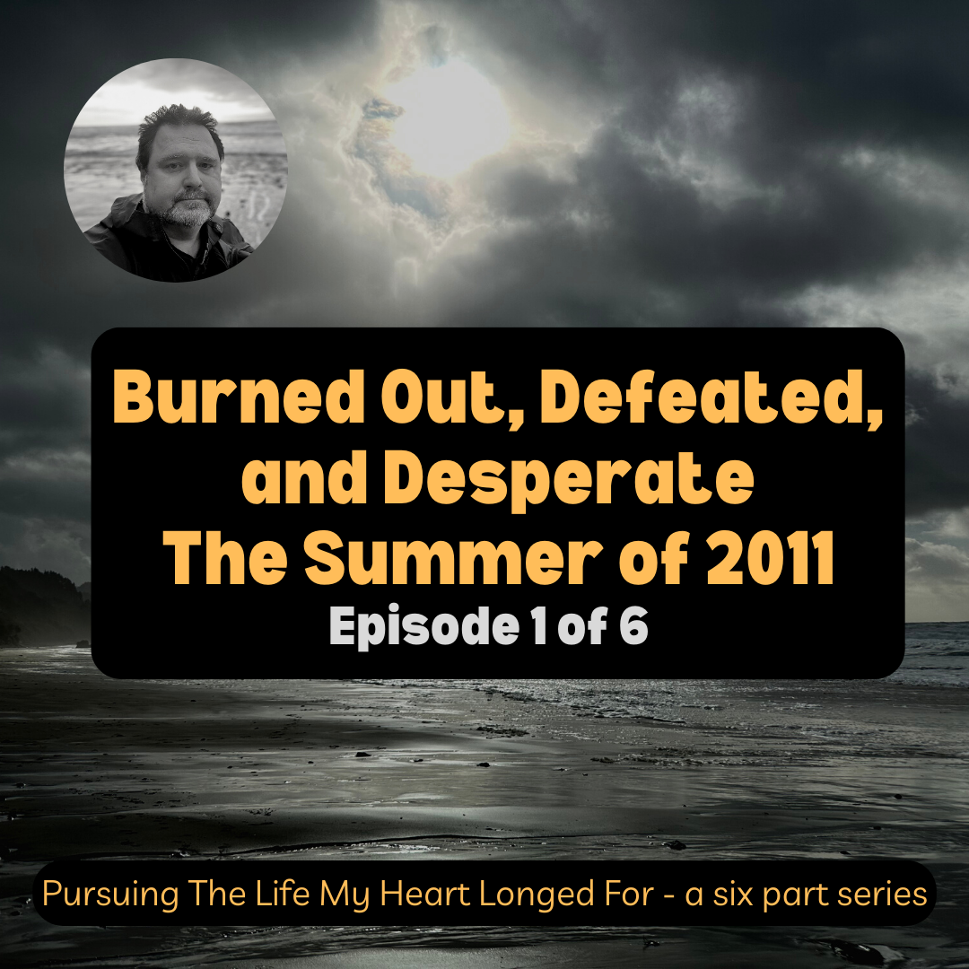 Burned Out, Defeated, and Desperate - The Summer of 2011