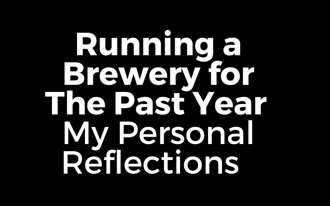 Running a Brewery for The Past Year – My Personal Reflections