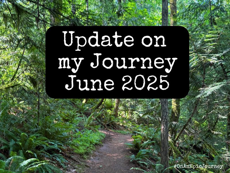 Update on My Journey ~  June 2025