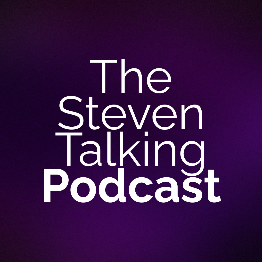 The Steven Talking Podcast