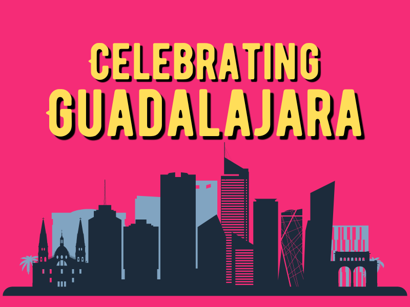 Celebrating Guadalajara is Here!