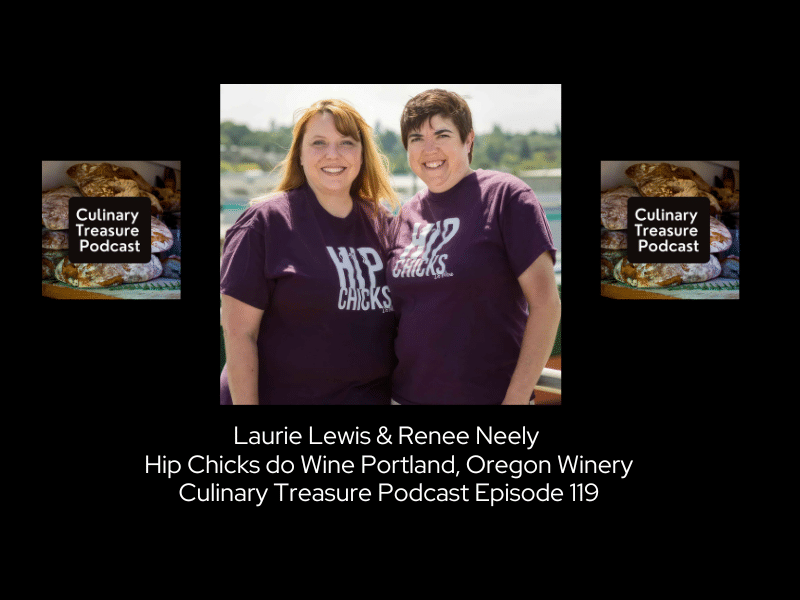 Laurie Lewis & Renee Neely Hip Chicks do Wine Portland, Oregon Winery ~ Culinary Treasure Podcast Episode 119